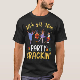 Let's Get This Party Crackin' Nutcracker Xmas Holi T-Shirt