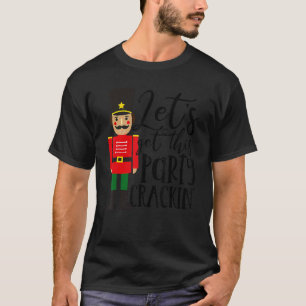 Let's Get This Party Crackin' Nutcracker Xmas Holi T-Shirt