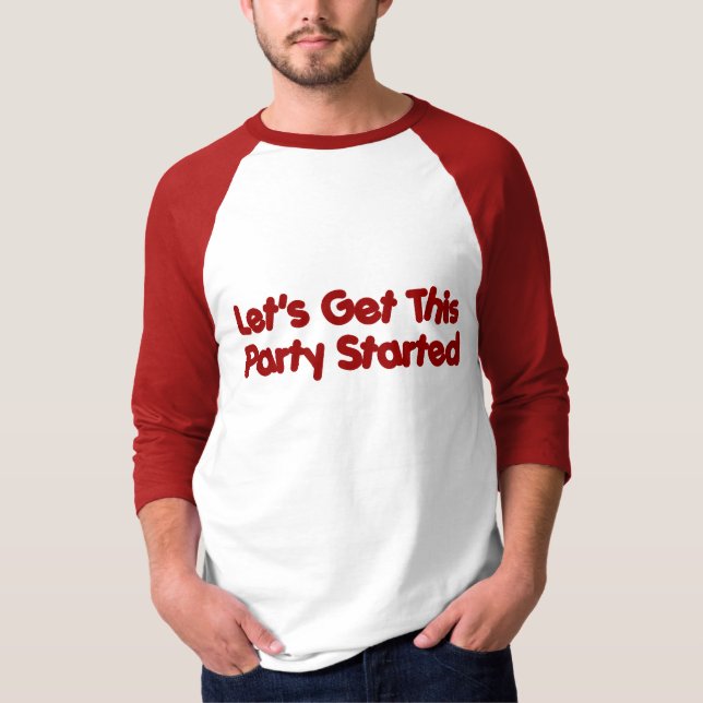 Lets Get This Party Started T-Shirt (Front)