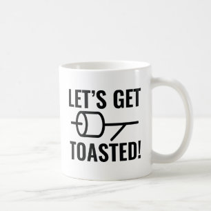 Let's Get Toasted Coffee Mug