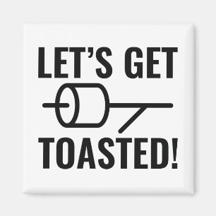 Let's Get Toasted Magnet