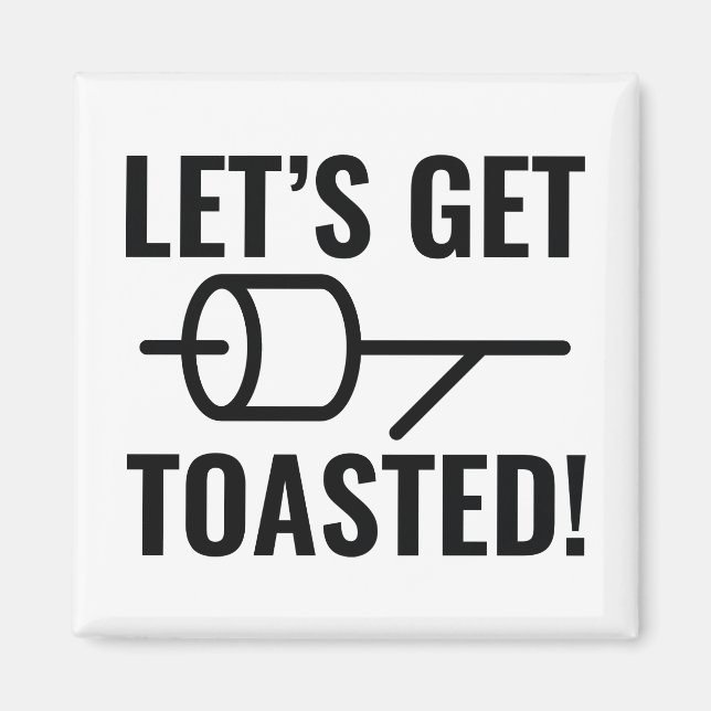Let's Get Toasted Magnet (Front)