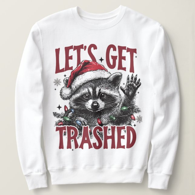 Lets Get Trashed Christmas Racoon Sweatshirt (Design Front)