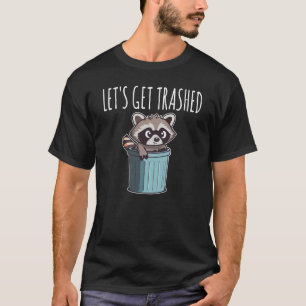 Let's Get Trashed Racoon  1 T-Shirt