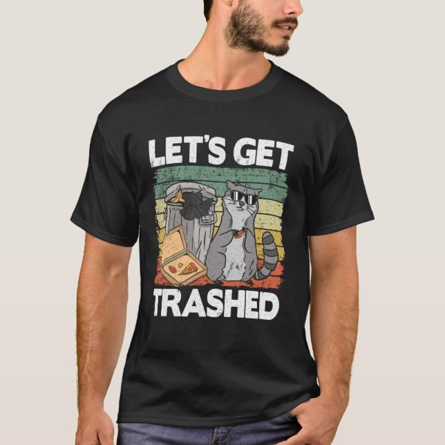 Let's Get Trashed Trash Can Garbage Funny Racoon  T-Shirt (Front)