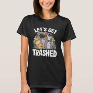 Let's Get Trashed Trash Can Garbage Funny Racoon  T-Shirt