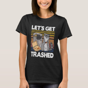 Let's Get Trashed Trash Can Garbage Funny Racoon  T-Shirt