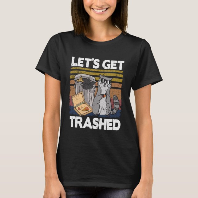 Let's Get Trashed Trash Can Garbage Funny Racoon  T-Shirt (Front)