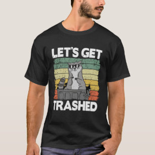 Let's Get Trashed Trash Can Garbage Panda Raccoon  T-Shirt