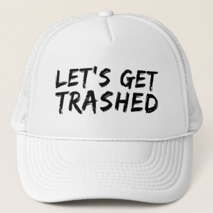 Let's Get Trashed   Trucker Hat