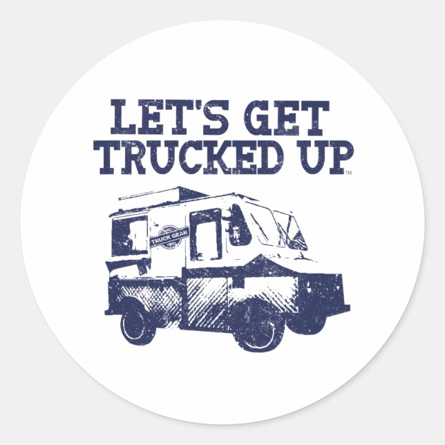 Let's Get Trucked Up Classic Round Sticker (Front)