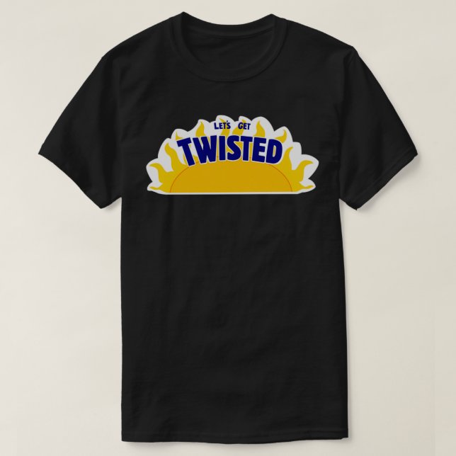 Lets Get Twisted T-Shirt (Design Front)
