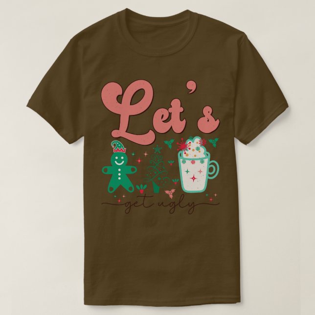 Lets Get ugly T-Shirt (Design Front)