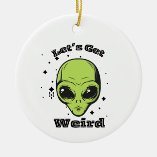 "Let's Get Weird" Alien Ornament