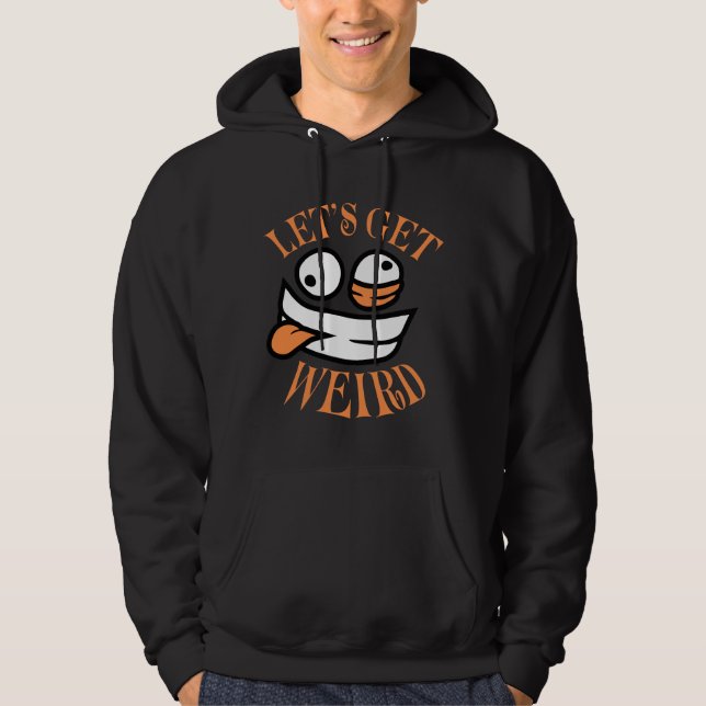 Let's Get Weird Crazy Cartoon Face Mad Happy Hoodie (Front)