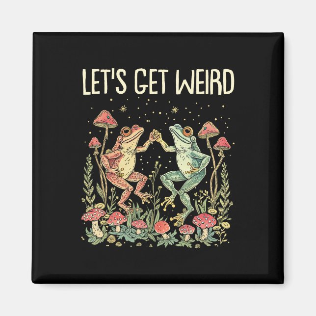 Let's Get Weird Dancing Frogs Mushrooms Funny Cott Magnet (Front)