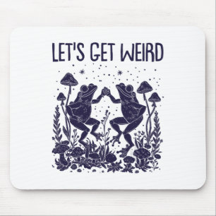 Let's Get Weird Dancing Frogs Mushrooms Funny Cott Mouse Pad