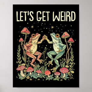 Let's Get Weird Dancing Frogs Mushrooms Funny Cott Poster