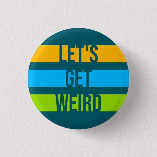 Let's Get Weird Funny Quote Humor Unique Statement 3 Cm Round Badge (Front)