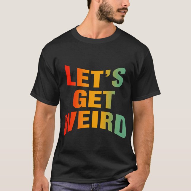 Lets Get Weird Retro Vintage T-Shirt (Front)