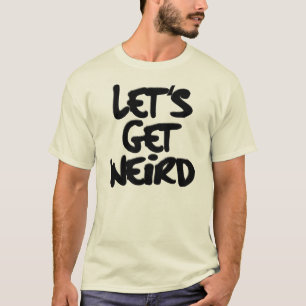 Let's Get Weird Workaholics T-Shirt