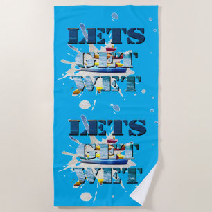 Lets Get Wet On Beach, Beach Towel
