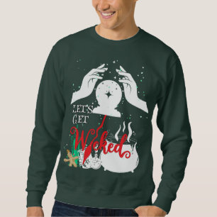 Let's get wicked.02.b sweatshirt