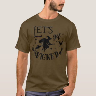 Lets Get Wicked Night Party Costume Funny Witch Ha T-Shirt