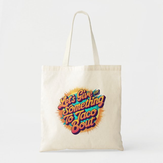Let's Give 'Em Something to Taco 'Bout Tote Bag (Front)