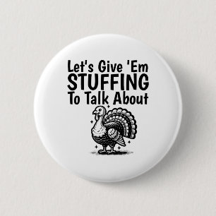 Let's Give em Stuffing To Talk About Funny Thanksg 6 Cm Round Badge