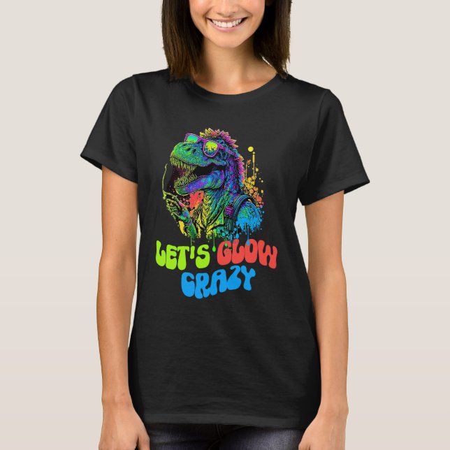 Let's Glow Crazy Dinosaur  Glow Party for kids adu T-Shirt (Front)