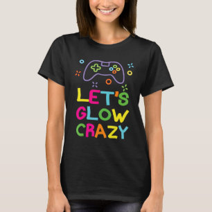 Let's Glow Crazy gamepad Games 80s Retro Costume T-Shirt