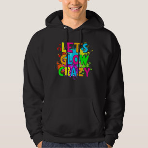 Let's Glow Crazy Glow Birthday Party Neon Party Ma Hoodie