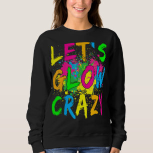 Let's Glow Crazy Glow Party 80s Retro Costume Part Sweatshirt