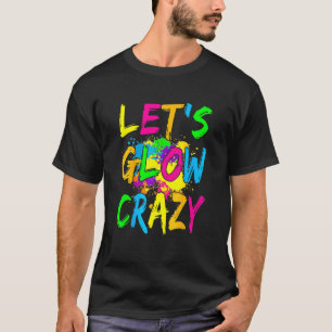 Let's Glow Crazy Glow Party 80s Retro Costume Part T-Shirt
