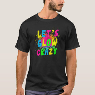 Let's Glow Crazy Glow Party 80s Retro Costume Part T-Shirt