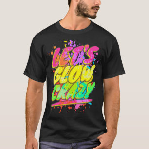 Let's Glow Crazy Glow Party 80s Retro Costume Part T-Shirt