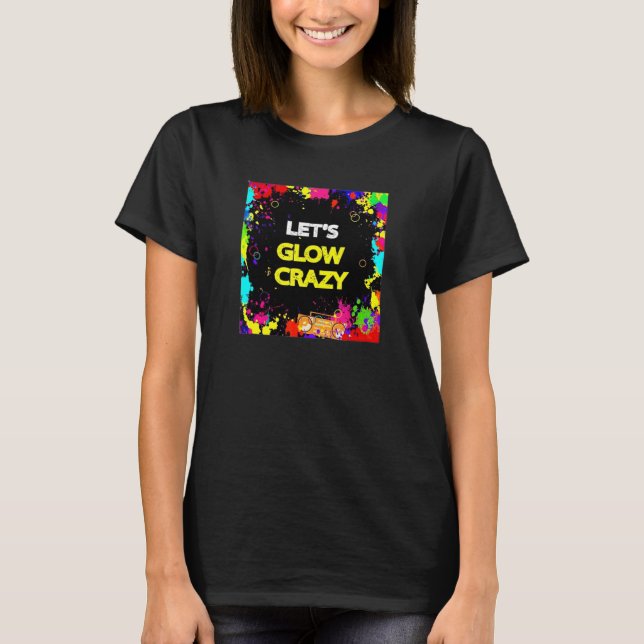 Let's Glow Crazy Glow Party 80s Retro Costume Part T-Shirt (Front)