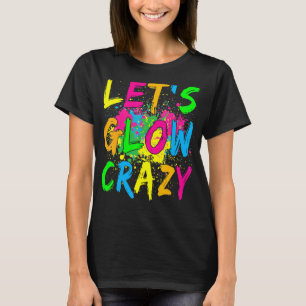 Let's Glow Crazy Glow Party 80s Retro Costume Part T-Shirt