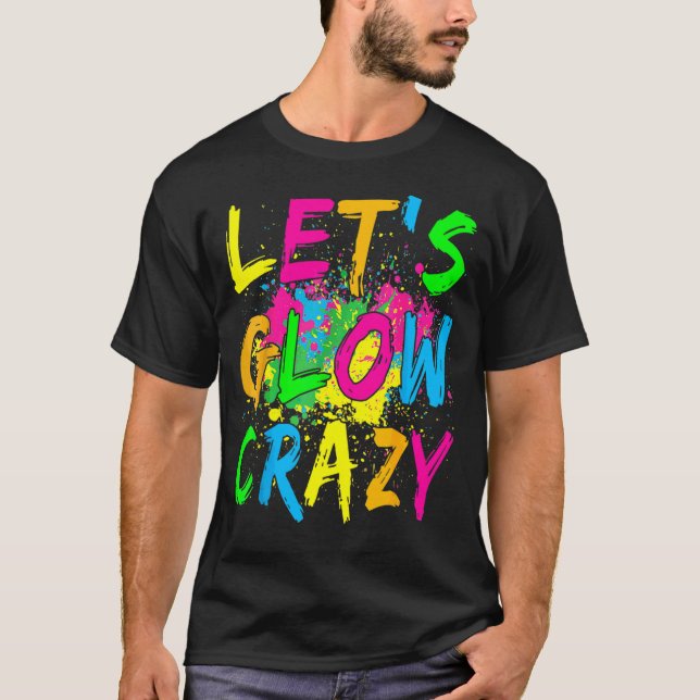 Let's Glow Crazy Glow Party 80s Retro Costume Part T-Shirt (Front)
