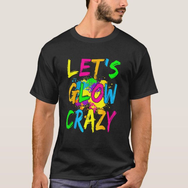 Let's Glow Crazy Glow Party 80s Retro Costume Part T-Shirt (Front)