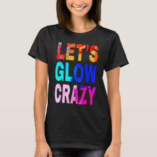 Let's Glow Crazy Glow Party 80s Retro Costume Part T-Shirt