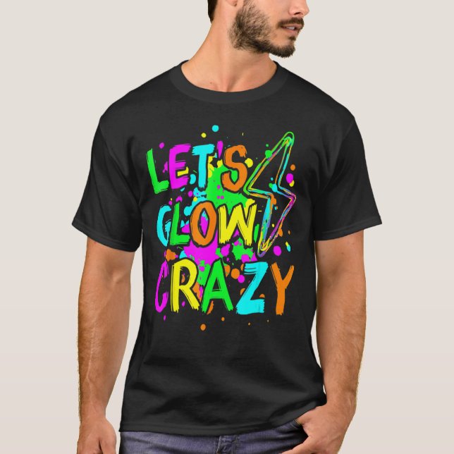 Let's Glow Crazy Glow Party 80s Retro For Party Lo T-Shirt (Front)