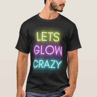Let's Glow Crazy Glow Party Celebration T-Shirt