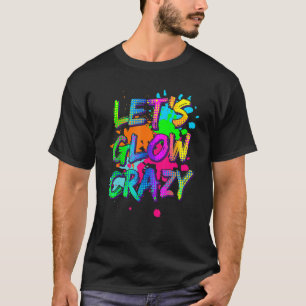 Let's Glow Crazy Glow Party Retro 80s Colours Part T-Shirt