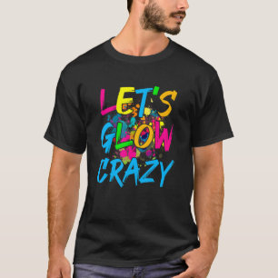 Let's Glow Crazy  Glow Party Retro 80s Party T-Shirt
