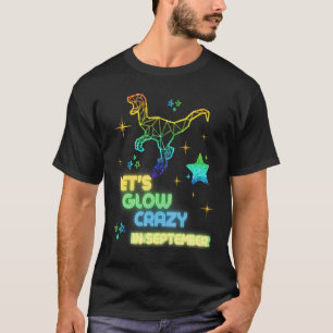 Let's Glow Crazy In September Party Cool Birthday  T-Shirt