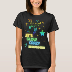 Let's Glow Crazy In September Party Cool Birthday  T-Shirt