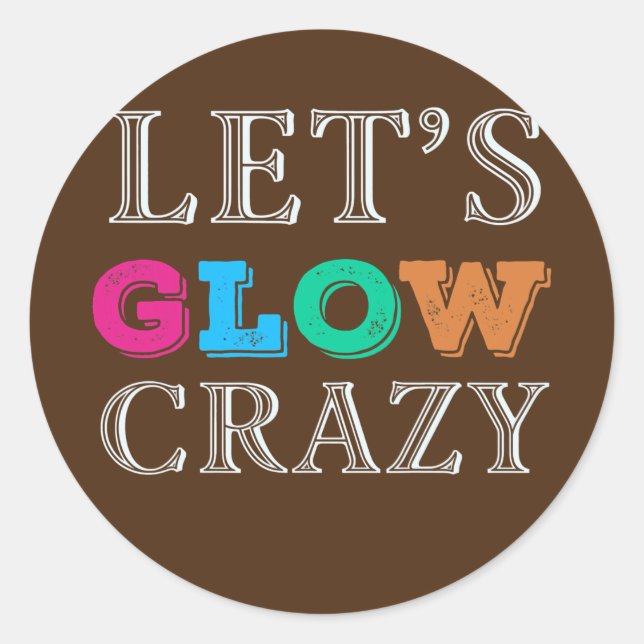 Let's Glow Crazy invitation Party Dance Ready  Classic Round Sticker (Front)