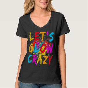 Lets Glow Crazy Outfit Retro Colourful Party Birth T-Shirt